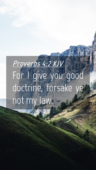 Picture 04 - Proverbs 4:2 KJV Mobile Phone Wallpaper - For I give you good doctrine, forsake ye not my - Mobile Bible Verse Wallpaper