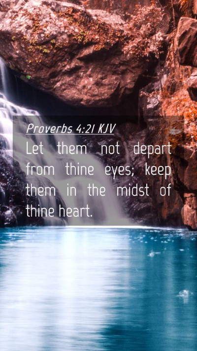 Picture 04 - Proverbs 4:21 KJV Mobile Phone Wallpaper - Let them not depart from thine eyes; keep them in - Mobile Bible Verse Wallpaper