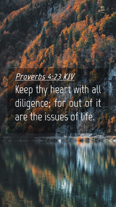Picture 04 - Proverbs 4:23 KJV Mobile Phone Wallpaper - Keep thy heart with all diligence; for out of it - Mobile Bible Verse Wallpaper