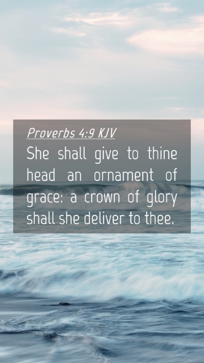 Picture 04 - Proverbs 4:9 KJV Mobile Phone Wallpaper - She shall give to thine head an ornament of - Mobile Bible Verse Wallpaper