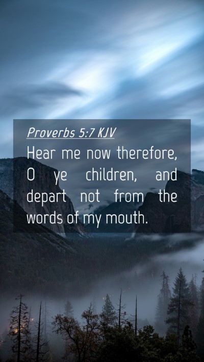 Picture 04 - Proverbs 5:7 KJV Mobile Phone Wallpaper - Hear me now therefore, O ye children, and depart - Mobile Bible Verse Wallpaper