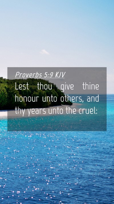 Picture 04 - Proverbs 5:9 KJV Mobile Phone Wallpaper - Lest thou give thine honour unto others, and thy - Mobile Bible Verse Wallpaper