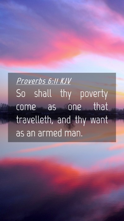 Picture 04 - Proverbs 6:11 KJV Mobile Phone Wallpaper - So shall thy poverty come as one that travelleth, - Mobile Bible Verse Wallpaper
