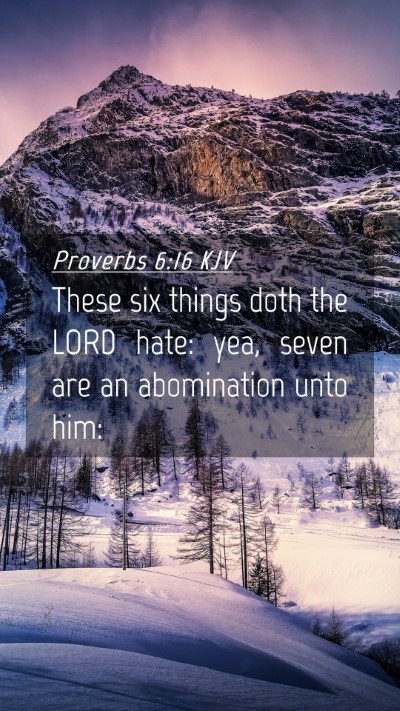Picture 04 - Proverbs 6:16 KJV Mobile Phone Wallpaper - These six things doth the LORD hate: yea, seven - Mobile Bible Verse Wallpaper