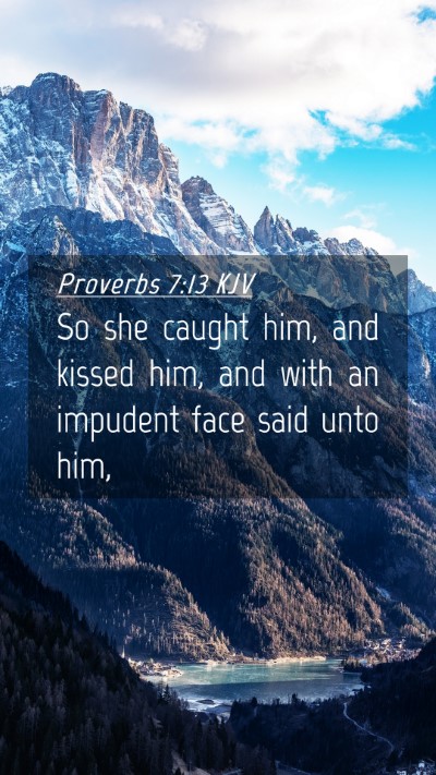 Picture 04 - Proverbs 7:13 KJV Mobile Phone Wallpaper - So she caught him, and kissed him, and with an - Mobile Bible Verse Wallpaper