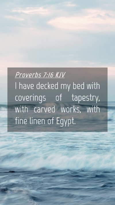 Picture 04 - Proverbs 7:16 KJV Mobile Phone Wallpaper - I have decked my bed with coverings of tapestry, - Mobile Bible Verse Wallpaper