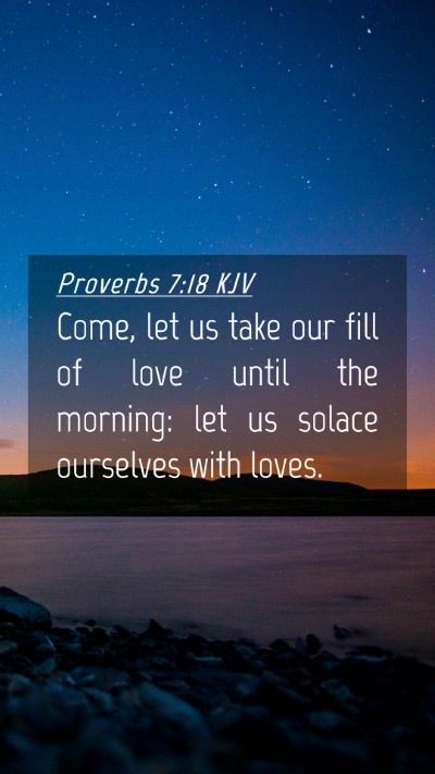 Picture 04 - Proverbs 7:18 KJV Mobile Phone Wallpaper - Come, let us take our fill of love until the - Mobile Bible Verse Wallpaper