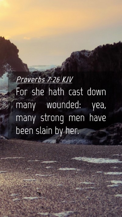 Picture 04 - Proverbs 7:26 KJV Mobile Phone Wallpaper - For she hath cast down many wounded: yea, many - Mobile Bible Verse Wallpaper