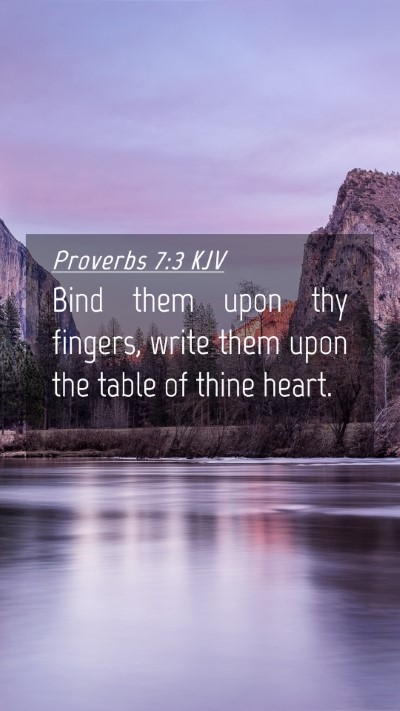 Picture 04 - Proverbs 7:3 KJV Mobile Phone Wallpaper - Bind them upon thy fingers, write them upon the - Mobile Bible Verse Wallpaper