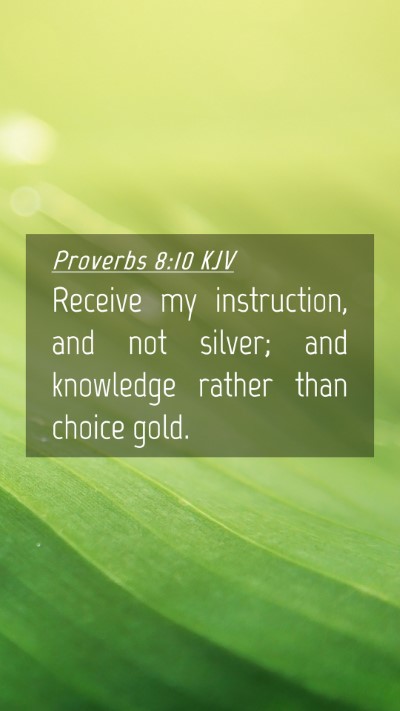 Picture 04 - Proverbs 8:10 KJV Mobile Phone Wallpaper - Receive my instruction, and not silver; and - Mobile Bible Verse Wallpaper