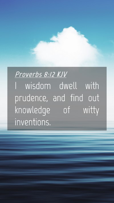 Picture 04 - Proverbs 8:12 KJV Mobile Phone Wallpaper - I wisdom dwell with prudence, and find out - Mobile Bible Verse Wallpaper