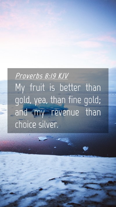 Picture 04 - Proverbs 8:19 KJV Mobile Phone Wallpaper - My fruit is better than gold, yea, than fine - Mobile Bible Verse Wallpaper