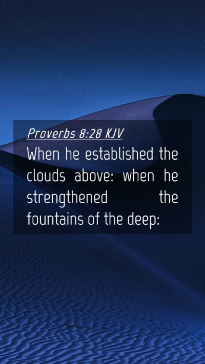 Picture 04 - Proverbs 8:28 KJV Mobile Phone Wallpaper - When he established the clouds above: when he - Mobile Bible Verse Wallpaper