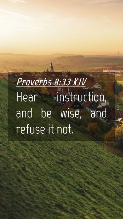 Picture 04 - Proverbs 8:33 KJV Mobile Phone Wallpaper - Hear instruction, and be wise, and refuse it - Mobile Bible Verse Wallpaper