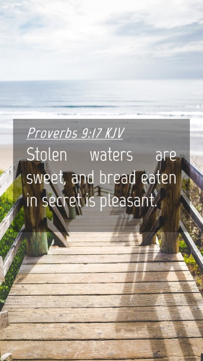 Picture 04 - Proverbs 9:17 KJV Mobile Phone Wallpaper - Stolen waters are sweet, and bread eaten in - Mobile Bible Verse Wallpaper