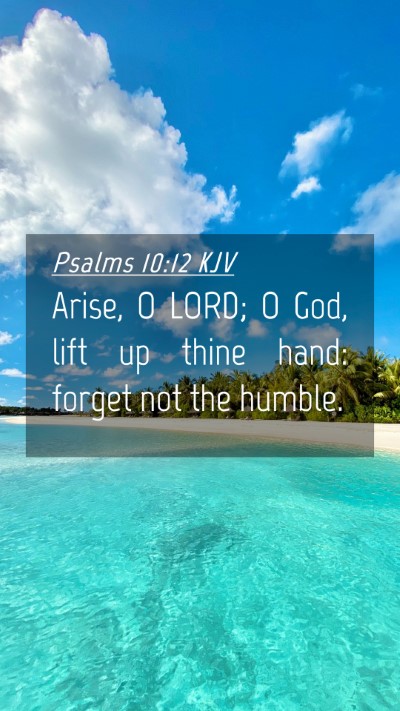 Picture 04 - Psalms 10:12 KJV Mobile Phone Wallpaper - Arise, O LORD; O God, lift up thine hand: forget - Mobile Bible Verse Wallpaper