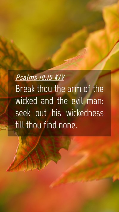 Picture 04 - Psalms 10:15 KJV Mobile Phone Wallpaper - Break thou the arm of the wicked and the evil - Mobile Bible Verse Wallpaper