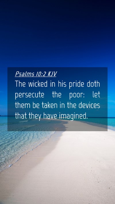 Picture 04 - Psalms 10:2 KJV Mobile Phone Wallpaper - The wicked in his pride doth persecute the poor: - Mobile Bible Verse Wallpaper