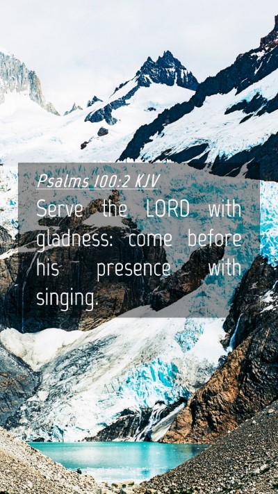 Picture 04 - Psalms 100:2 KJV Mobile Phone Wallpaper - Serve the LORD with gladness: come before his - Mobile Bible Verse Wallpaper