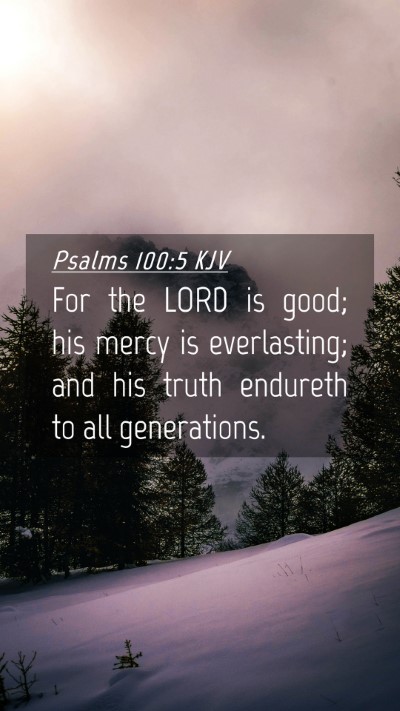 Picture 04 - Psalms 100:5 KJV Mobile Phone Wallpaper - For the LORD is good; his mercy is everlasting; - Mobile Bible Verse Wallpaper