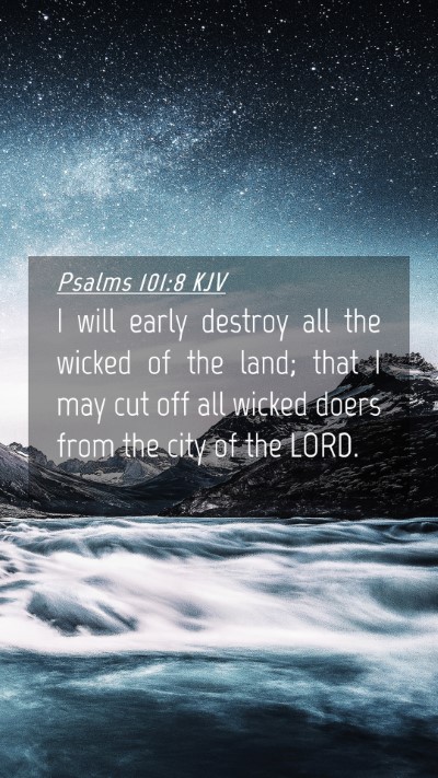 Picture 04 - Psalms 101:8 KJV Mobile Phone Wallpaper - I will early destroy all the wicked of the land; - Mobile Bible Verse Wallpaper