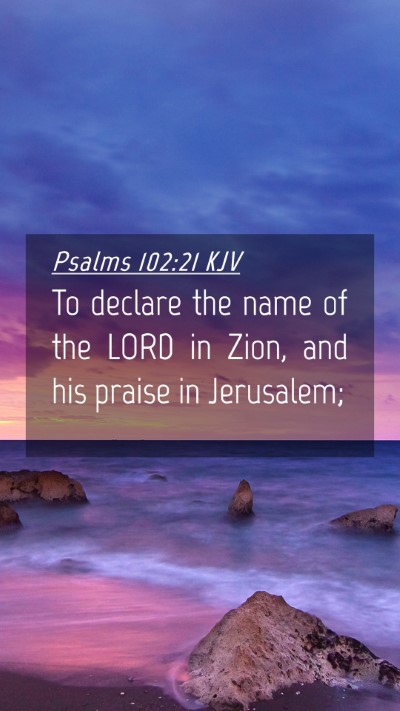 Picture 04 - Psalms 102:21 KJV Mobile Phone Wallpaper - To declare the name of the LORD in Zion, and his - Mobile Bible Verse Wallpaper