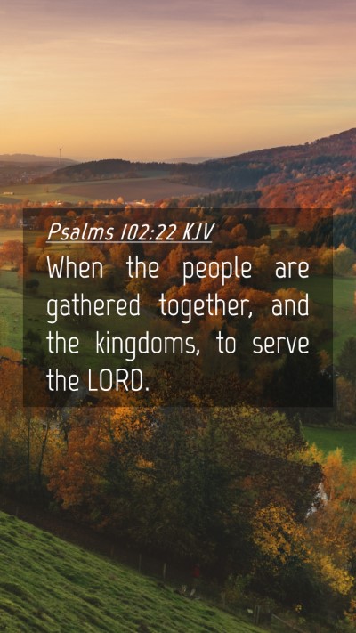 Picture 04 - Psalms 102:22 KJV Mobile Phone Wallpaper - When the people are gathered together, and the - Mobile Bible Verse Wallpaper