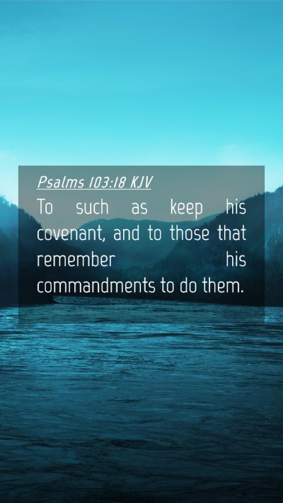 Picture 04 - Psalms 103:18 KJV Mobile Phone Wallpaper - To such as keep his covenant, and to those that - Mobile Bible Verse Wallpaper