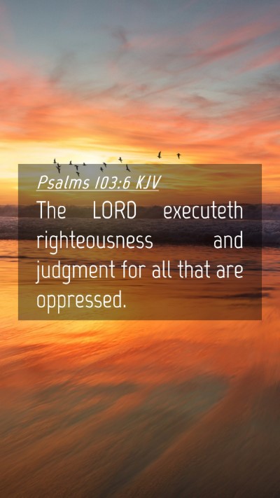 Picture 04 - Psalms 103:6 KJV Mobile Phone Wallpaper - The LORD executeth righteousness and judgment for - Mobile Bible Verse Wallpaper