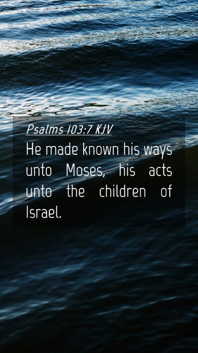 Picture 04 - Psalms 103:7 KJV Mobile Phone Wallpaper - He made known his ways unto Moses, his acts unto - Mobile Bible Verse Wallpaper