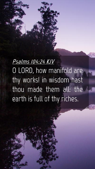 Picture 04 - Psalms 104:24 KJV Mobile Phone Wallpaper - O LORD, how manifold are thy works! in wisdom - Mobile Bible Verse Wallpaper