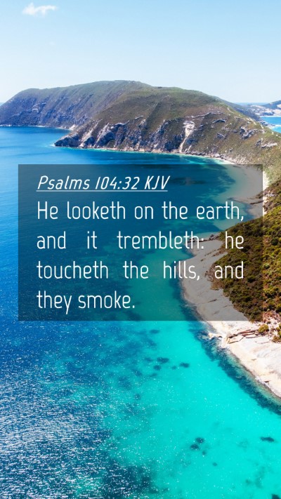 Picture 04 - Psalms 104:32 KJV Mobile Phone Wallpaper - He looketh on the earth, and it trembleth: he - Mobile Bible Verse Wallpaper