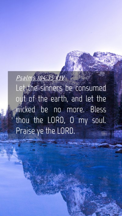Picture 04 - Psalms 104:35 KJV Mobile Phone Wallpaper - Let the sinners be consumed out of the earth, and - Mobile Bible Verse Wallpaper