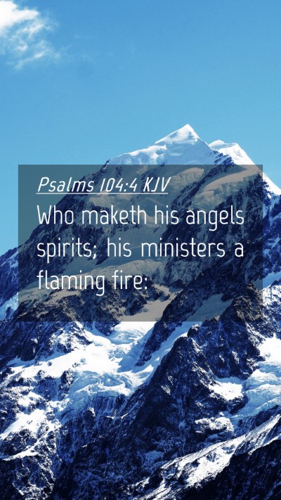 Picture 04 - Psalms 104:4 KJV Mobile Phone Wallpaper - Who maketh his angels spirits; his ministers a - Mobile Bible Verse Wallpaper