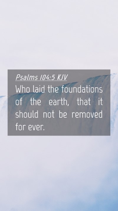 Picture 04 - Psalms 104:5 KJV Mobile Phone Wallpaper - Who laid the foundations of the earth, that it - Mobile Bible Verse Wallpaper
