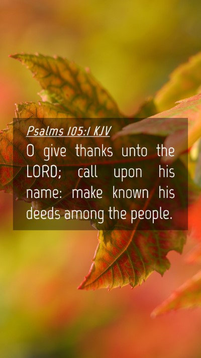 Picture 04 - Psalms 105:1 KJV Mobile Phone Wallpaper - O give thanks unto the LORD; call upon his name: - Mobile Bible Verse Wallpaper
