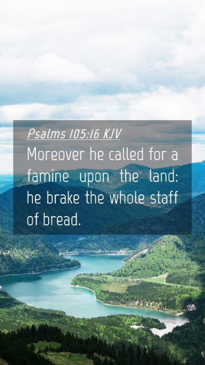 Picture 04 - Psalms 105:16 KJV Mobile Phone Wallpaper - Moreover he called for a famine upon the land: he - Mobile Bible Verse Wallpaper