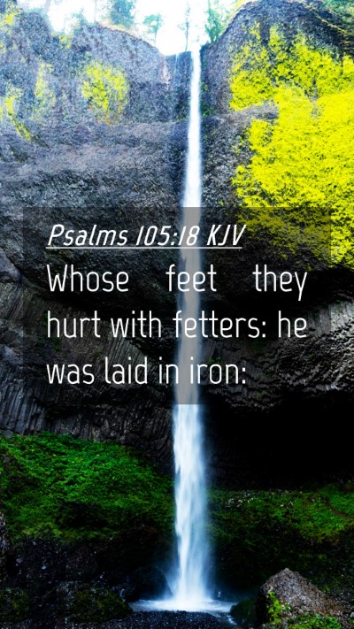 Picture 04 - Psalms 105:18 KJV Mobile Phone Wallpaper - Whose feet they hurt with fetters: he was laid in - Mobile Bible Verse Wallpaper