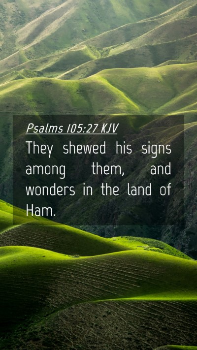 Picture 04 - Psalms 105:27 KJV Mobile Phone Wallpaper - They shewed his signs among them, and wonders in - Mobile Bible Verse Wallpaper
