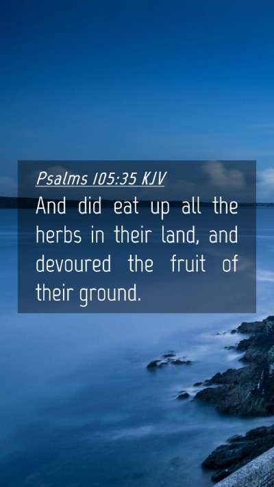 Picture 04 - Psalms 105:35 KJV Mobile Phone Wallpaper - And did eat up all the herbs in their land, and - Mobile Bible Verse Wallpaper