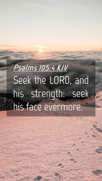 Picture 04 - Psalms 105:4 KJV Mobile Phone Wallpaper - Seek the LORD, and his strength: seek his face - Mobile Bible Verse Wallpaper