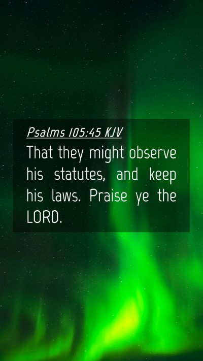 Picture 04 - Psalms 105:45 KJV Mobile Phone Wallpaper - That they might observe his statutes, and keep - Mobile Bible Verse Wallpaper