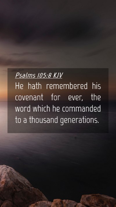 Picture 04 - Psalms 105:8 KJV Mobile Phone Wallpaper - He hath remembered his covenant for ever, the - Mobile Bible Verse Wallpaper
