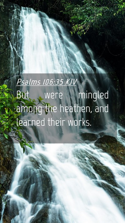 Picture 04 - Psalms 106:35 KJV Mobile Phone Wallpaper - But were mingled among the heathen, and learned - Mobile Bible Verse Wallpaper