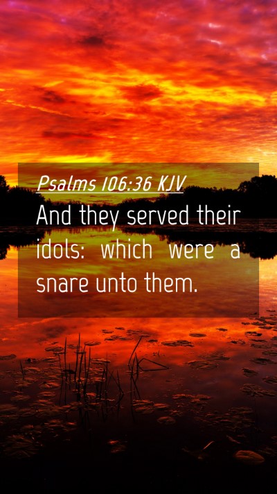 Picture 04 - Psalms 106:36 KJV Mobile Phone Wallpaper - And they served their idols: which were a snare - Mobile Bible Verse Wallpaper