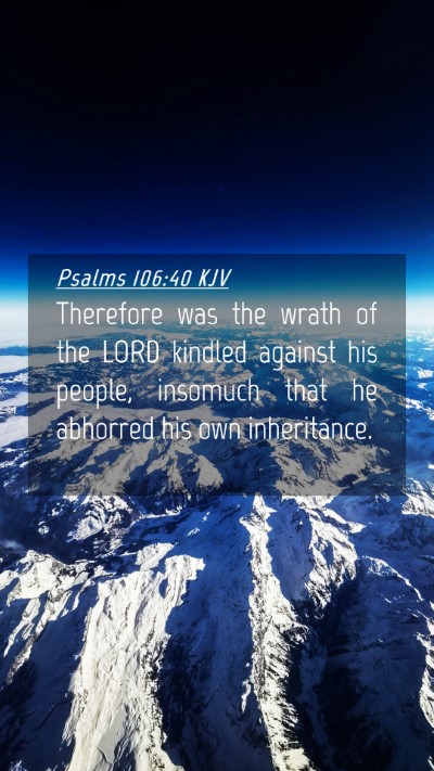 Picture 04 - Psalms 106:40 KJV Mobile Phone Wallpaper - Therefore was the wrath of the LORD kindled - Mobile Bible Verse Wallpaper