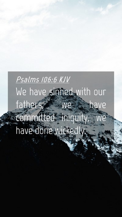 Picture 04 - Psalms 106:6 KJV Mobile Phone Wallpaper - We have sinned with our fathers, we have - Mobile Bible Verse Wallpaper