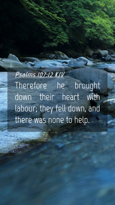 Picture 04 - Psalms 107:12 KJV Mobile Phone Wallpaper - Therefore he brought down their heart with - Mobile Bible Verse Wallpaper