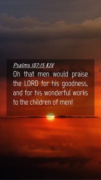 Picture 04 - Psalms 107:15 KJV Mobile Phone Wallpaper - Oh that men would praise the LORD for his - Mobile Bible Verse Wallpaper