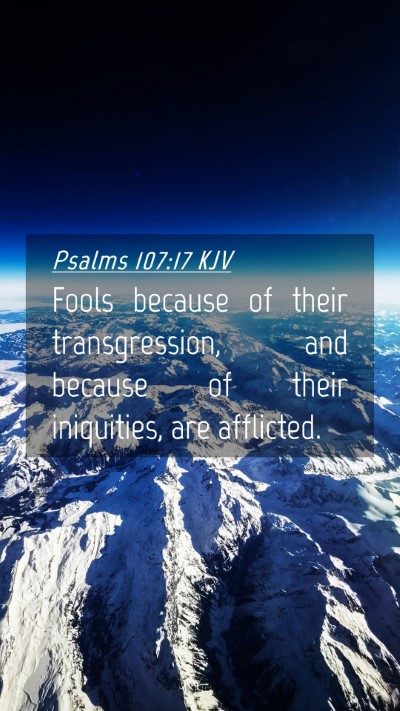 Picture 04 - Psalms 107:17 KJV Mobile Phone Wallpaper - Fools because of their transgression, and because - Mobile Bible Verse Wallpaper